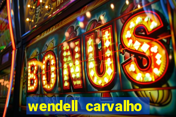 wendell carvalho reclame aqui